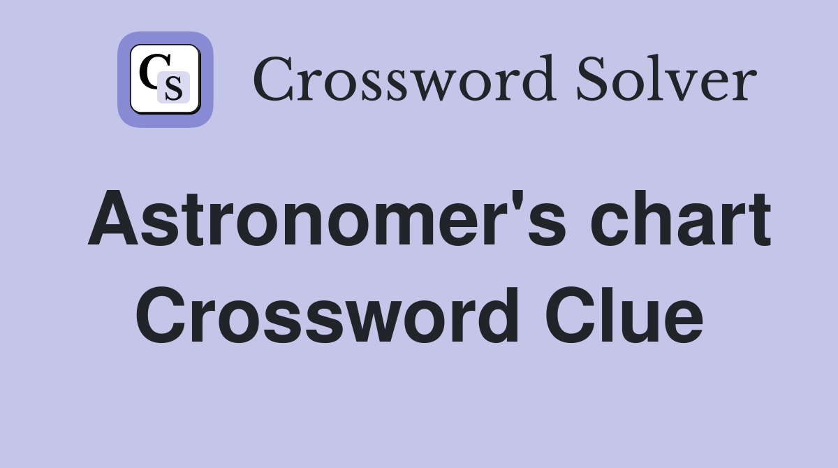 Astronomer's chart Crossword Clue Answers Crossword Solver